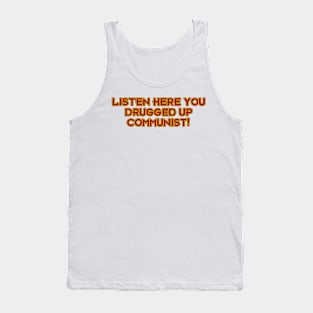 Listen Here You Drugged Up Communist! Tank Top